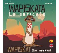 WAPISKATA La Suricata - Wapiskat The Meerkat: Libro bilingüe español inglés para niños - Bilingual book for kids Spanish English