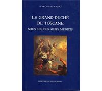 Waquet,Jean Claude. - Le Grand Duché de Toscane sous le derniers Médicis. Essai
