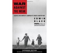 War Against the Weak: Eugenics and America's Campaign to Create a Master Race by Edwin Black (2012-04-30)