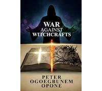 WAR AGAINST WITCHCRAFT: (CHRISTIAN SPIRITUAL WARFARE ENCYCLOPEDIA)