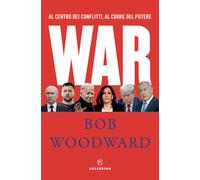 War. Al centro dei conflitti, al cuore del potere - Woodward Bob