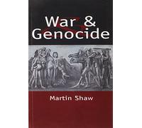 War and Genocide: Organized Killing in Modern Society: Organised Killing in Modern Society