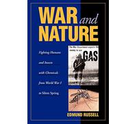 War and Nature: Fighting Humans and Insects with Chemicals from World War I to Silent Spring