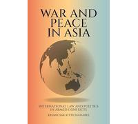 War and Peace in Asia: International Law and Politics in Armed Conflicts