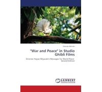 ''War and Peace'' in Studio Ghibli Films: Director Hayao Miyazaki's Messages for World Peace Second Edition