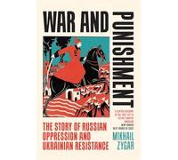 War and Punishment: The Story of Russian Oppression and Ukrainian Resistance