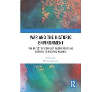 War and the Historic Environment: The Effect of Conflict from Front Line Ukraine to Historic Namibia