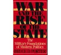 War and the Rise of the State: The Military Foundations of Modern Politics