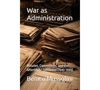 War as Administration: Minutes, Committees, and the Afterlife of Command (1940-1945)