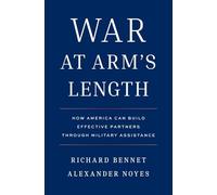 War at Arm's Length: How America Can Build Effective Partners Through Military Assistance