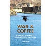 War & Coffee: Confessions of an American Blackhawk Pilot in Afghanistan