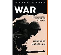 War. Come la guerra ha plasmato gli uomini