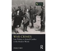 War Crimes: Law, Politics, & Armed Conflict in the Modern World