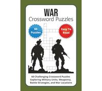 War Crossword Puzzles: 60 Challenging Crossword Puzzles Exploring Military Units, Weaponry, Battle Strategies, and War Locations