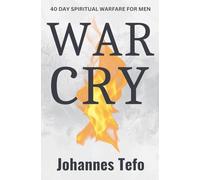 War Cry: 40 Day Spiritual Warfare For Men