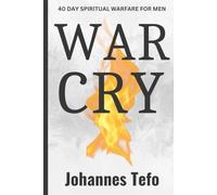 WAR CRY: 40-Day Spiritual Warfare Prayers for Men: Unleash Heaven’s Arsenal & Crush the Enemy’s Schemes!