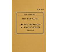 War Department Basic Field Manual FM 31-5 Landing Operations on Hostile Shores: June 2, 1941