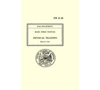 War Department - Basic Field Manual - Physical Training ; FM 21-20: March 6, 1941