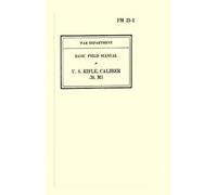 War Department Basic Field Manual U.S. Rifle, Caliber .30, M1