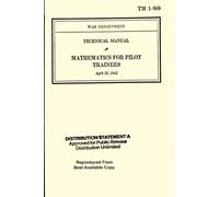 War Department Technical Manual Mathematics for Pilot Trainees TM 1-900: April 22, 1942