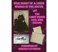 War Diary of a Union Woman in the South: The Libby Prison Civil War Escape