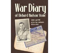 War Diary of Richard Hudson Stone: Soldier and POW across two continents 1939 to 1945