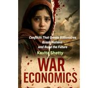 WAR ECONOMICS: Conflicts That Create Billionaires, Break Nations, and Build the Future