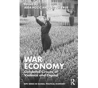 War Economy: Gendered Circuits of Violence and Capital: Gendered Circuits of Violence and Capital