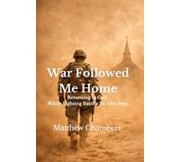 War Followed Me Home: Returning to God While Fighting Battles No One Sees