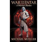 War for the Entar: A Warrior's Burden: 1