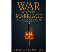 War for Your Marriage: Healing, Deliverance, and Freedom Together