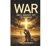 WAR: God's Greatest Gift to Mankind