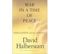 War in a Time of Peace: Bush, Clinton, and the Generals