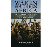 War in Southern Africa: An Analysis of Angolan and South African Military Strategies 1976-1988