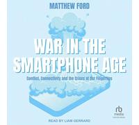 War in the Smartphone Age: Conflict, Connectivity and the Crises at Our Fingertips