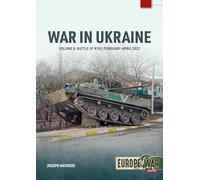 War in Ukraine Volume 8: The Battle of Kyiv, February-April 2022