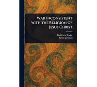 War Inconsistent With the Religion of Jesus Christ