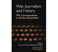 War, Journalism and History: War Correspondents in the Two World Wars