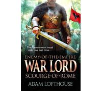 War Lord: Scourge of Rome: Discover the BRAND NEW final instalment of THE ENEMY OF THE EMPIRE trilogy!