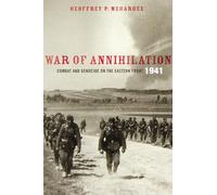War of Annihilation: Combat and Genocide on the Eastern Front, 1941 (Total War: New Perspectives on World War II)