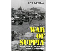 War of Supply: World War II Allied Logistics in the Mediterranean