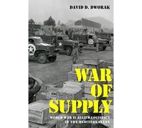 War of Supply: World War II Allied Logistics in the Mediterranean