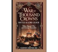 War of Thousand Crowns: Battle & Lore Guide: Where Legends Rise and Eternity Remembers