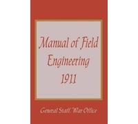 War Office General Staff Manual of Field Engineering, 1911 (Tascabile)