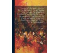 War Office Standing Orders ... for the Royal Regiment of Artillery. (Tascabile)