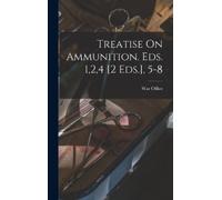War Office Treatise On Ammunition. Eds. 1,2,4 [2 Eds.], 5-8 (Copertina rigida)