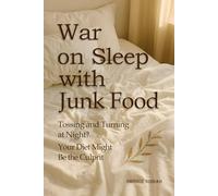 War on Sleep with Junk Food: Sleep and Nutrition Connection, Junk Food and Insomnia and Hormones and Sleep Disruption in Deep Sleep Recovery Tips and Healthy Eating for Better Sleep