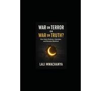 War on Terror or War on Truth? How Islam Endures, Liberates, and Elevates Mankind,: False Enemies, Hidden Evils, and the Divine System That Protects Life, Mind, Wealth, Lineage, and Honor