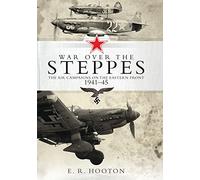War over the Steppes: The air campaigns on the Eastern Front 1941-45
