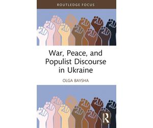 War, Peace, and Populist Discourse in Ukraine - Baysha Olga